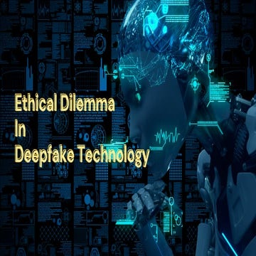 The Deepfake Dilemma: Ethics in the Digital Age | PDF