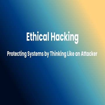 Ethical Hacking: Protecting Systems by Thinking Like an Attacker