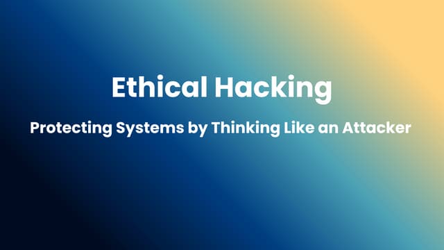 Ethical Hacking: Protecting Systems by Thinking Like an Attacker