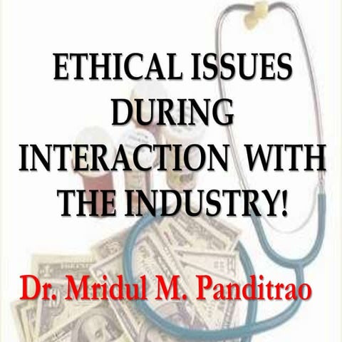 Ethical issues during interaction  with the industry!
