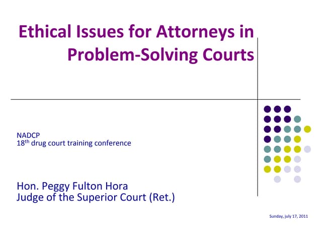 Ethical issues for attorneys in problem solving courts PPT Ethical issues for attorneys in problem solving courts PPT
