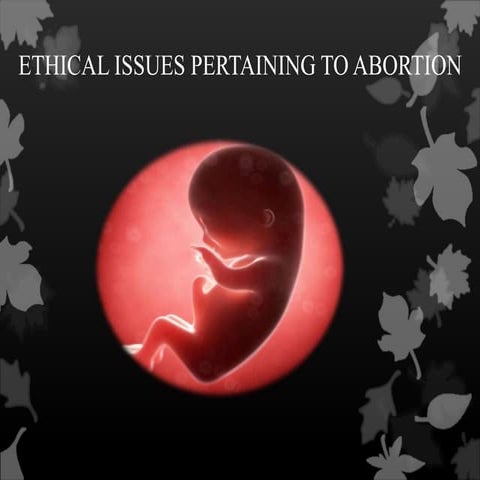 Ethical issues pertaining to abortion