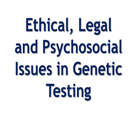 Ethical , legal and psychosocial issues in genetic testing ppt use in OBG