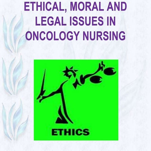 Ethical, moral and legal issues in oncology