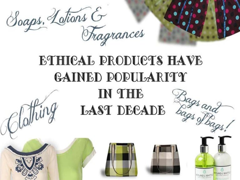 Ethical Products Have Gained Popularity in the Last Decade