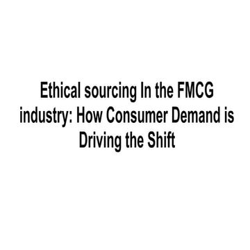 Ethical sourcing In the FMCG industry_ How Consumer Demand is Driving the Shi...