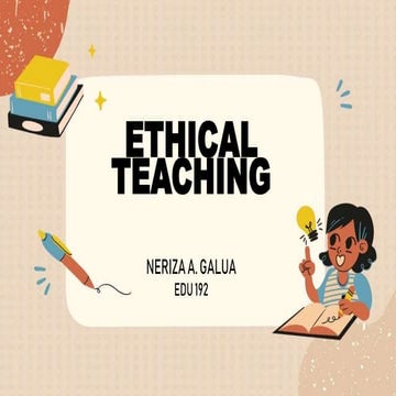 ETHICAL TEACHING- EDU 192-NERIZA A. GALUA.pptx
