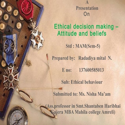 Ethical decision making –Attitude and beliefs 