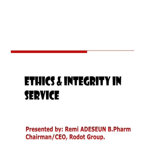 Ethics and Integrity in Service-A Presentation made to the Abia State Executi...