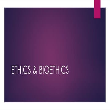 Ethics & Bioethics and principles in nursing PPT.pptx