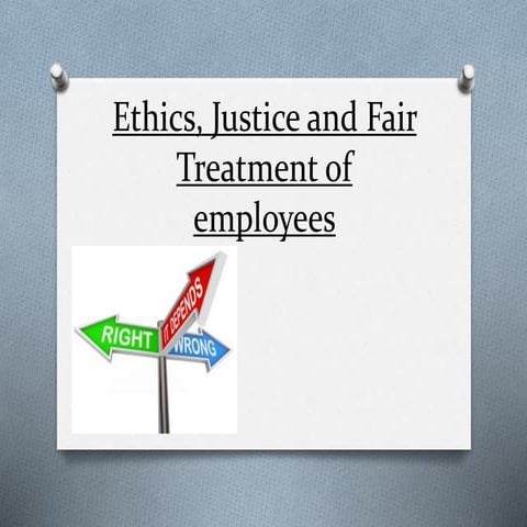 Ethics, justice and fair treatment of employees