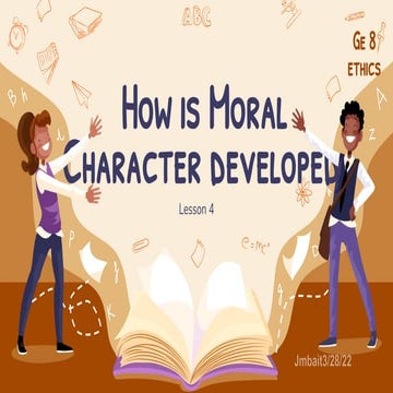 ETHICS LESSON 4.How is Moral Character Developed? | PDF