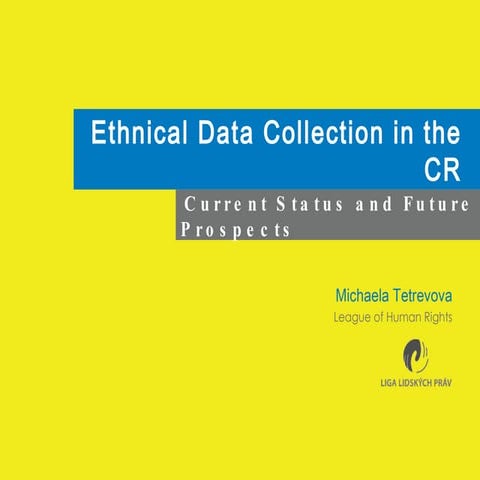 Ethnical Data Collection in the CR: Current Status and Future Prospects - Michaela Tetrevova