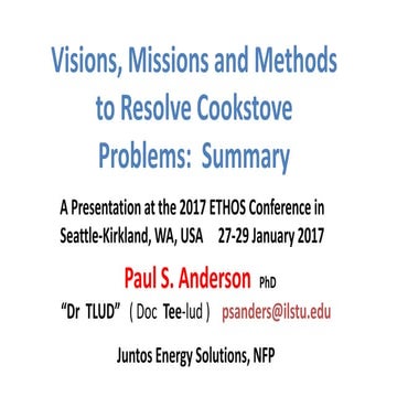ETHOS 2017 Presentation: Visions, Missions and Methods to Resolve Cookstove Problems