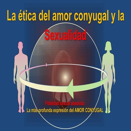 LA ETICA DEL AMOR CONYUGAL Y LA SEXUALIDAD