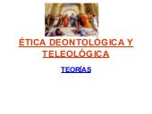 ÉTICO DEONTOLÓGICA Y TELEOLÓGICA