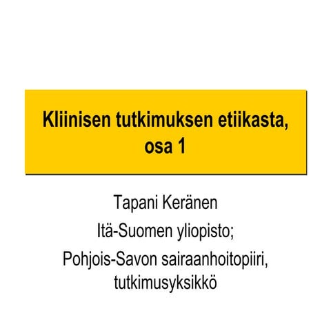 Kliinisen tutkimuksen etiikka, osa1