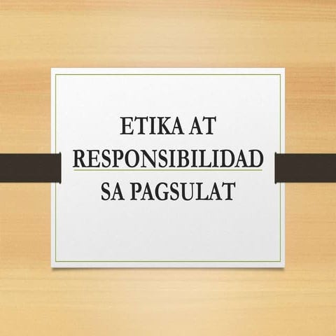 ETIKA AT RESPONSIBILIDAD SA PAGSULAT.pptx