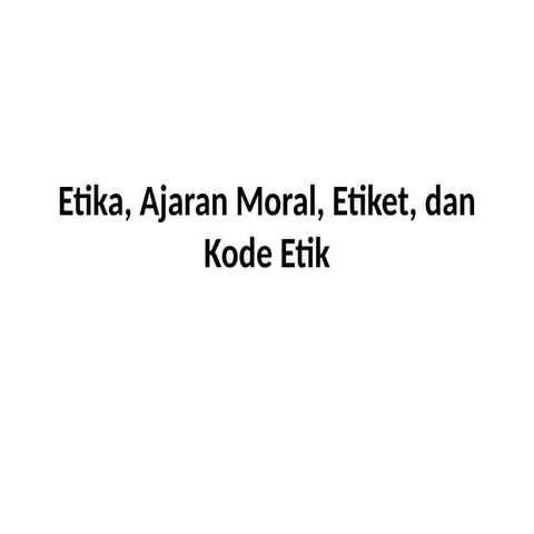 Etika_Moral_Etiket_KodeEtik_Presentasi 1.pptx