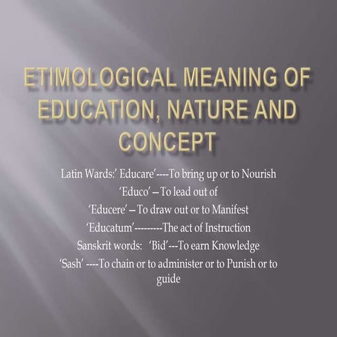 Etimological meaning of education, nature and concept