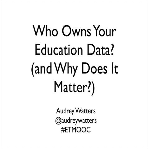ETMOOC: Who Owns Your Education Data?