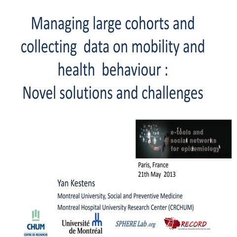 Yan Kestens - Managing large cohorts and collecting  data on mobility and hea...