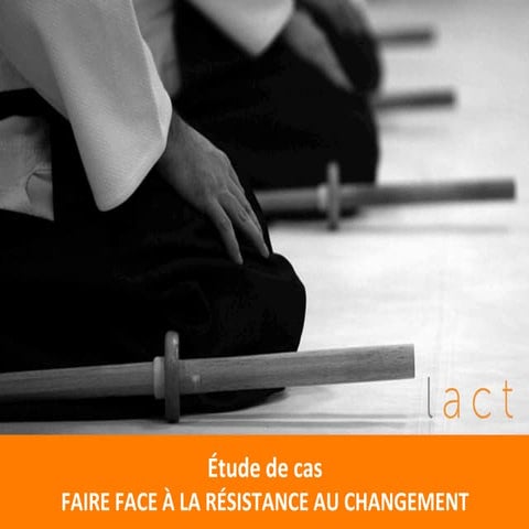 ÉTUDE DE CAS sur la résistance au changement par Olivier Brosseau