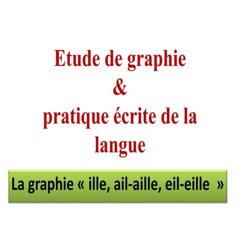 etude de graphie ill eil ail.pptx