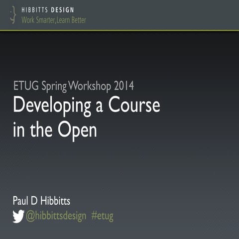 ETUG Spring 2014 - Developing a Course in the Open: A Case Study