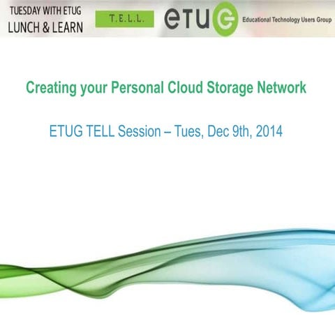 T.E.L.L. Session: Creating Your Personal Cloud Storage Network 