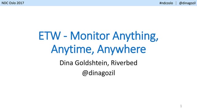 ETW - Monitor Anything, Anytime, Anywhere (NDC Oslo 2017)
