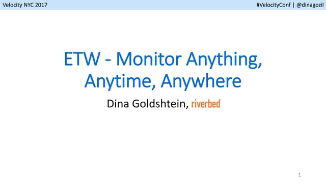 ETW - Monitor Anything, Anytime, Anywhere (Velocity NYC 2017)