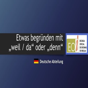 Etwas begründen mit „weil“ und „denn“