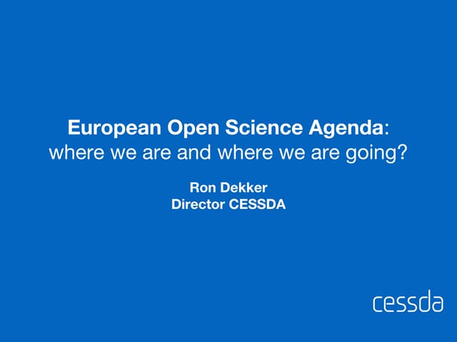 Big Data Europe SC6 WS 3: Ron Dekker, Director CESSDA European Open Science Agenda: where we are and where we are going?