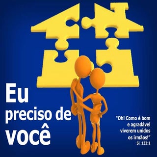 Eu preciso de você, você precisa de...