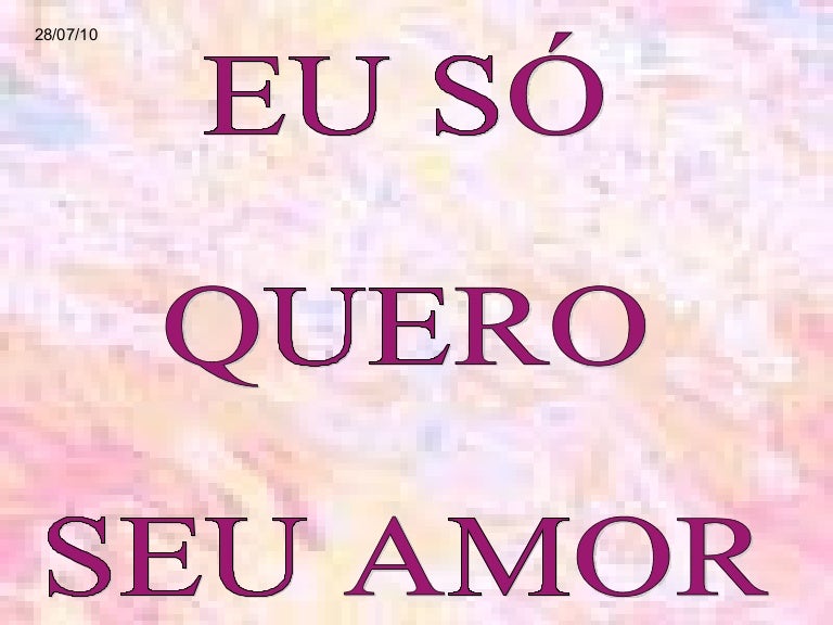 Eu so quero seu amor
