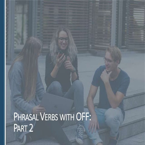 Phrasal Verbs with OFF: Part 1 | PPTX