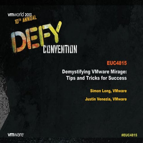 VMworld 2013: Demystifying VMware Mirage: Tips and Tricks for Success 