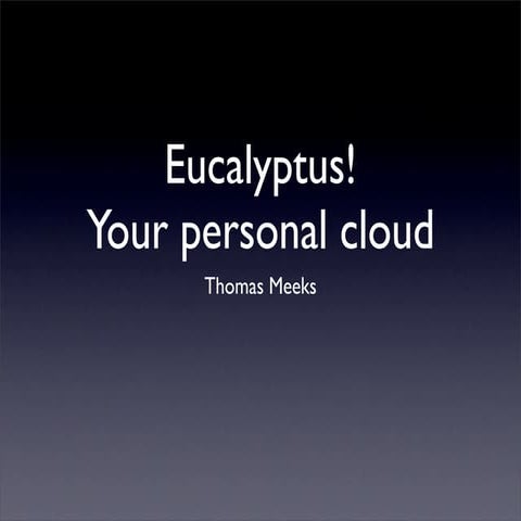 Building your own personal cloud with Eucalyptus