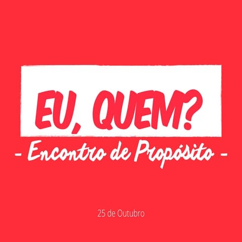 Eu,quem? Encontro de Propósito