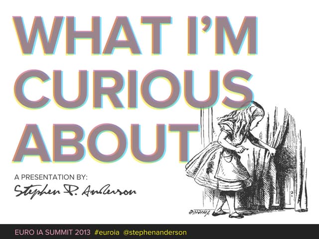 Euro IA Closing Plenary - What I'm Curious About…