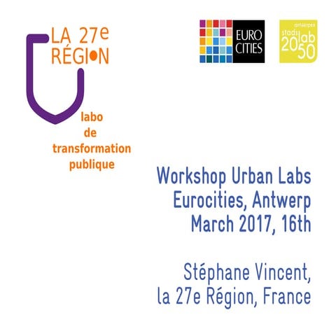Eurocities la 27 région - workshop on Urban Labs 16 march 2017