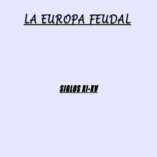 Europa Feudal entre los siglos XI y XV