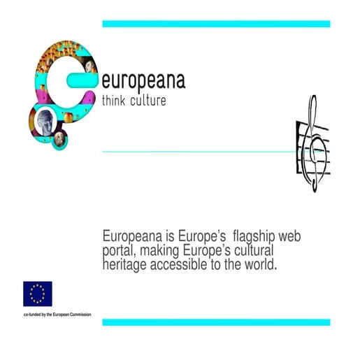 Europeana: Europe's flagship web portal, making Europe's cultural heritage ac...