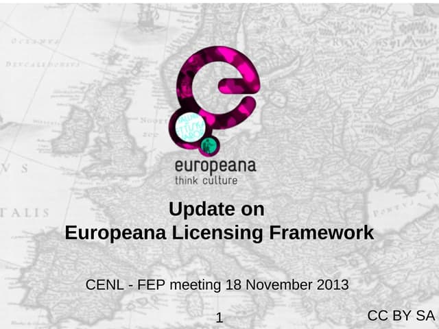 Europeana Licensing Framework Update, CENL-FEP Meeting, 18 Nov 2013