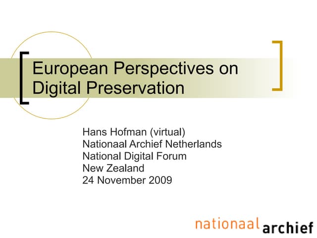 Hans Hofman - European Perspectives on Digital Preservation