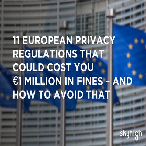 11 European Privacy Regulations That Could Cost You €1 Million in Fines 