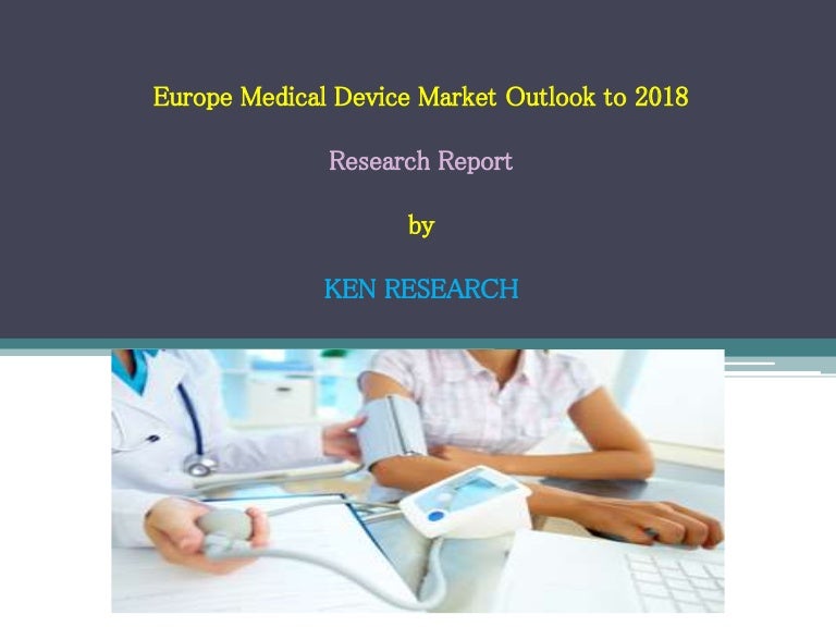 Europe Medical Device Market to Reach EUR 59.7 Billion by 2018 Ken