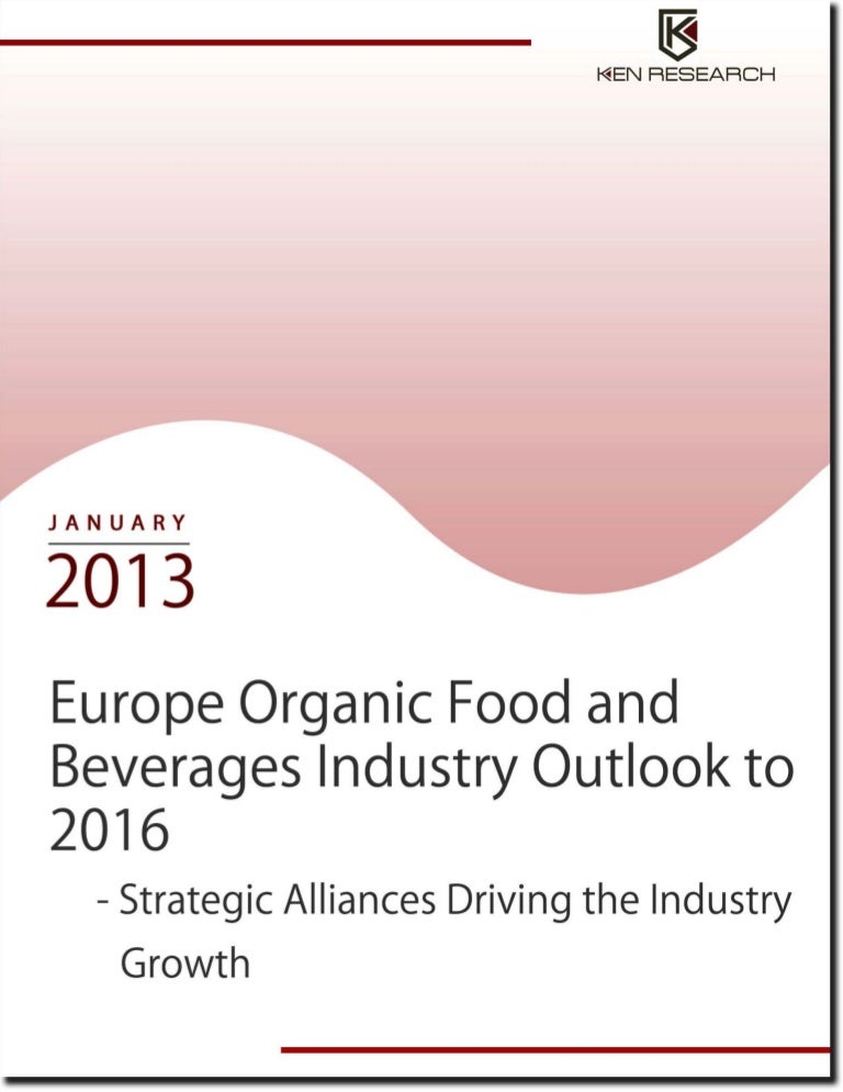 Europe organic food and beverages industry outlook to 2016 sample re…