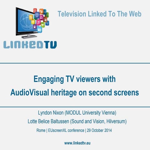 LinkedTV. Engaging TV viewers with  AudioVisual heritage on second screens 